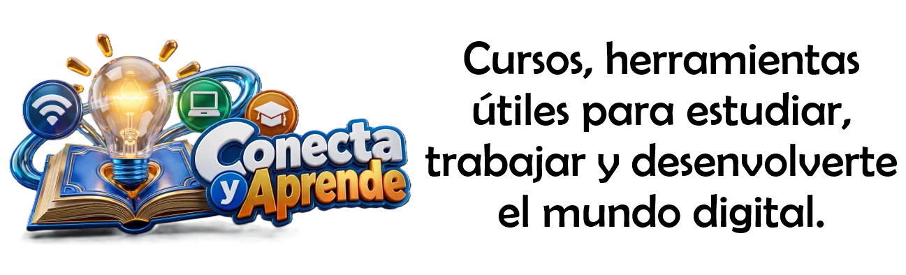 Conecta y Aprende. Cursos gratuitos y herramientas útiles para estudiar, trabajar y desenvolverte mejor en el mundo digital.